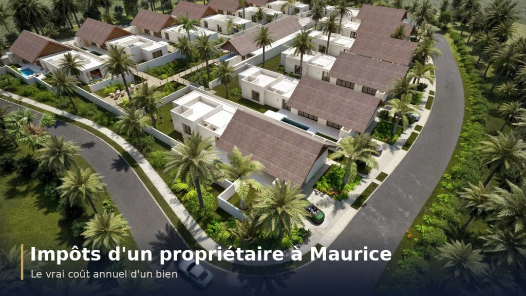 Impôts et taxes d’un propriétaire à l’île Maurice : le vrai coût annuel