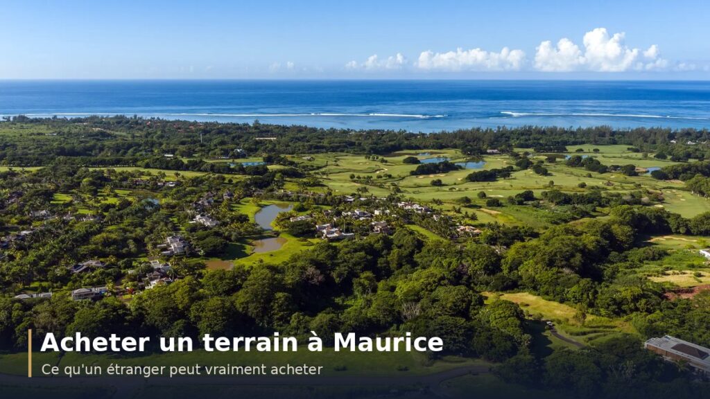 Un étranger peut-il acheter un terrain à l&rsquo;île Maurice ? Le vrai cadre légal